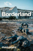 Borderland : Identity and Belonging at the Edge of England-9781526153876