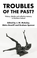 Troubles of the Past? : History, Identity and Collective Memory in Northern Ireland-9781526154194