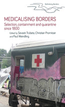 Medicalising Borders : Selection, Containment and Quarantine Since 1800-9781526154668
