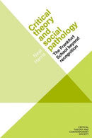 Critical Theory and Social Pathology : The Frankfurt School Beyond Recognition-9781526154736