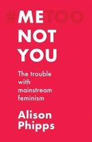 Me, Not You : The Trouble with Mainstream Feminism-9781526155801