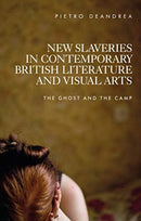 New Slaveries in Contemporary British Literature and Visual Arts : The Ghost and the Camp-9781526155825