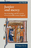 Justice and Mercy : Moral Theology and the Exercise of Law in Twelfth-Century England-9781526155900