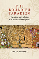 The Bourdieu Paradigm : The Origins and Evolution of an Intellectual Social Project-9781526156006