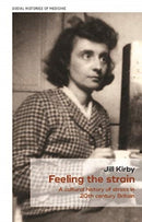 Feeling the Strain : A Cultural History of Stress in Twentieth-Century Britain-9781526156099