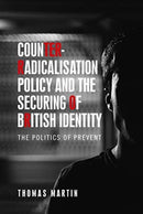 Counter-Radicalisation Policy and the Securing of British Identity : The Politics of Prevent-9781526156112