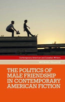 The Politics of Male Friendship in Contemporary American Fiction-9781526156358