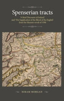 Spenserian Tracts : 'A Brief Discourse of Ireland' and 'the Supplication of the Blood of the English' from the Munster Revolt of 1598-9781526156433