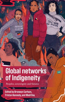 Global Networks of Indigeneity : Peoples, Sovereignty and Futures-9781526156976