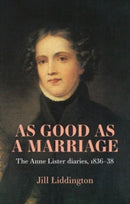 As Good as a Marriage : The Anne Lister Diaries 1836-38-9781526157355