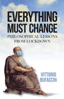 Everything Must Change : Philosophical Lessons from Lockdown-9781526158772
