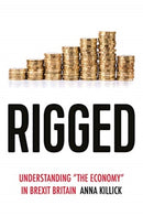Rigged : Understanding 'the Economy' in Brexit Britain-9781526159274