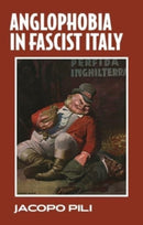 Anglophobia in Fascist Italy-9781526159656