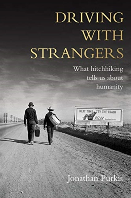 Driving with Strangers : What Hitchhiking Tells Us About Humanity-9781526160041