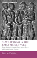 Slave Trading in the Early Middle Ages : Long-Distance Connections in Northern and East Central Europe-9781526160096