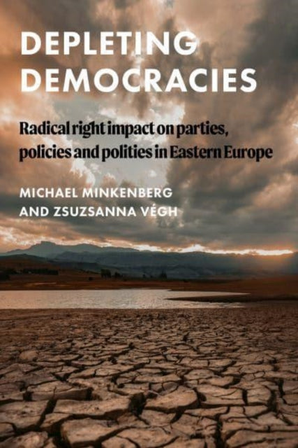 Depleting Democracies : Radical Right Impact on Parties, Policies, and Polities in Eastern Europe-9781526160188