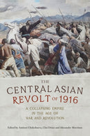 The Central Asian Revolt of 1916 : A Collapsing Empire in the Age of War and Revolution-9781526160263