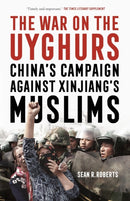 The War on the Uyghurs : China's Campaign Against Xinjiang's Muslims-9781526160607
