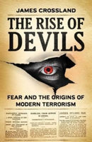 The Rise of Devils : Fear and the Origins of Modern Terrorism-9781526160676
