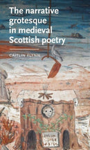 The Narrative Grotesque in Medieval Scottish Poetry-9781526160812