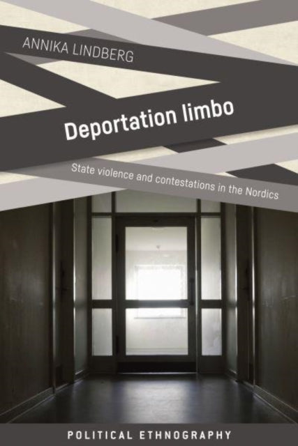 Deportation Limbo : State Violence and Contestations in the Nordics-9781526160874