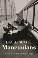 Mancunians : Where Do We Start, Where Do I Begin?-9781526161505