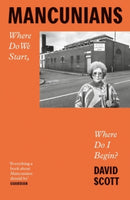Mancunians : Where Do We Start, Where Do I Begin?-9781526161512