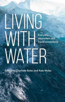 Living with Water : Everyday Encounters and Liquid Connections-9781526161727