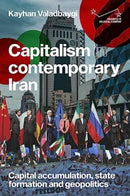 Capitalism in Contemporary Iran : Capital Accumulation, State Formation and Geopolitics-9781526161789