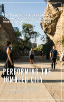 Performing the Jumbled City : Subversive Aesthetics and Anticolonial Indigeneity in Santiago De Chile-9781526161871