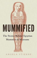 Mummified : The Stories Behind Egyptian Mummies in Museums-9781526161895