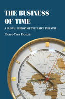 The Business of Time : A Global History of the Watch Industry-9781526162571