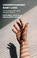 Understanding Baby Loss : The Sociology of Life, Death and Post-Mortem-9781526163189