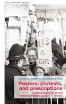 Posters, Protests, and Prescriptions : Cultural Histories of the National Health Service in Britain-9781526163462