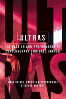 Ultras : The Passion and Performance of Contemporary Football Fandom-9781526163714
