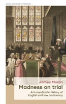 Madness on Trial : A Transatlantic History of English Civil Law and Lunacy-9781526163790