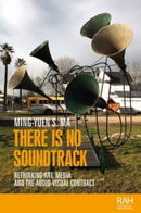 There is No Soundtrack : Rethinking Art, Media, and the Audio-Visual Contract-9781526163844