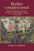 Bodies Complexioned : Human Variation and Racism in Early Modern English Culture, c. 1600-1750-9781526163905