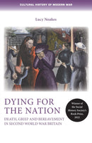 Dying for the Nation : Death, Grief and Bereavement in Second World War Britain-9781526163912