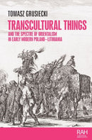 Transcultural Things and the Spectre of Orientalism in Early Modern Poland-Lithuania-9781526164360