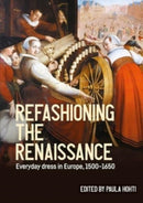 Refashioning the Renaissance : Everyday Dress in Europe, 1500-1650-9781526164650