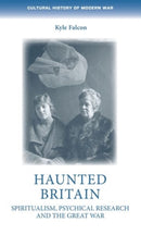 Haunted Britain : Spiritualism, Psychical Research and the Great War-9781526164971