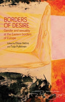 Borders of Desire : Gender and Sexuality at the Eastern Borders of Europe-9781526165213