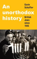 An Unorthodox History : British Jews Since 1945-9781526165473