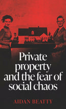 Private Property and the Fear of Social Chaos-9781526165701