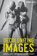 Decolonizing Images : A New History of Photographic Cultures in Egypt-9781526165954