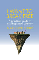 I Want to Break Free : A Practical Guide to Making a New Country-9781526166050