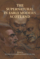 The Supernatural in Early Modern Scotland-9781526167149