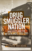 Drug Smuggler Nation : Narcotics and the Netherlands, 1920-1995-9781526167224