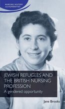 Jewish Refugees and the British Nursing Profession : A Gendered Opportunity-9781526167422